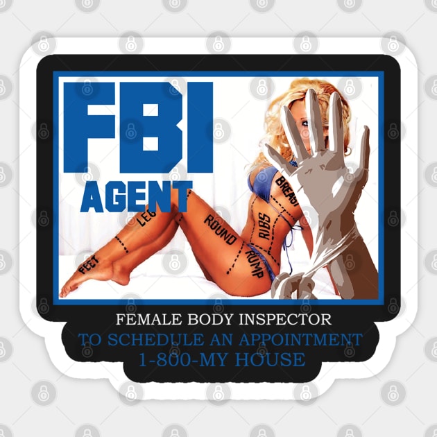 F.B.I AGENT ( FEMALE BODY INSPECTOR ) TO SCHEDULE AN APPOINTMENT 1-800-MY HOUSE Sticker by dopeazzgraphics